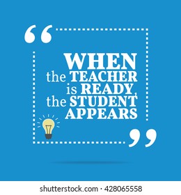 Inspirational motivational quote. When the teacher is ready, the student appears. Vector square shape design with light bulb. Simple and trendy style