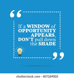 Inspirational motivational quote. If a window of opportunity appears, don't pull down the shade. Vector square shape design with light bulb. Simple and trendy style