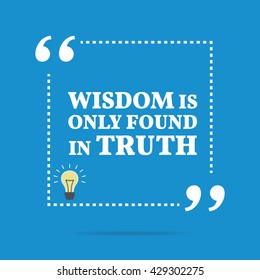 Inspirational motivational quote. Wisdom is only found in truth. Vector square shape design with light bulb. Simple and trendy style