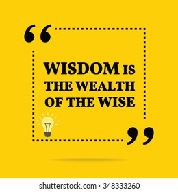 Inspirational motivational quote. Wisdom is the wealth of the wise. Vector simple design. Black text over yellow background