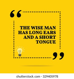 Inspirational motivational quote. The wise man has long ears and a short tongue. Vector simple design. Black text over yellow background