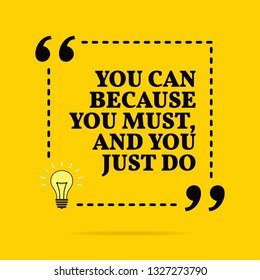 Inspirational motivational quote. You can because you must, and you just do. Vector simple design. Black text over yellow background 