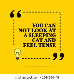 Inspirational motivational quote. You can not look at a sleeping cat and feel tense. Black text over yellow background 