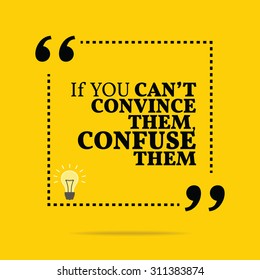 Inspirational motivational quote. If you can't convince them, confuse them. Vector simple design. Black text over yellow background