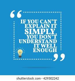 Inspirational motivational quote. If you can't explain it simply, you don't understand it well enough. Vector square shape design with light bulb. Simple and trendy style