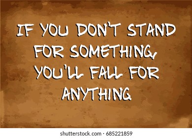 Inspirational motivational quote – If you don't stand for something, you'll fall for anything – quote on blurred vintage grunge background