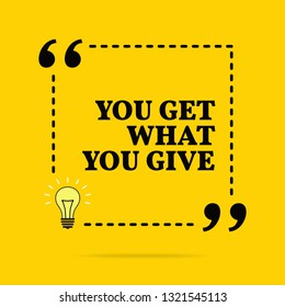 Inspirational motivational quote. You get what you give. Vector simple design. Black text over yellow background 