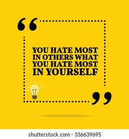 Inspirational motivational quote. You hate most in others what you hate most in yourself. Vector simple design. Black text over yellow background