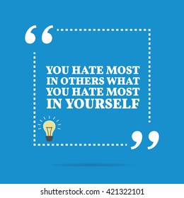 Inspirational motivational quote. You hate most in others what you hate most in yourself. Vector square shape design with light bulb. Simple and trendy style