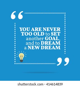 Inspirational motivational quote. You are never too old to set another goal, and to dream a new dream. Vector square shape design with light bulb. Simple and trendy style