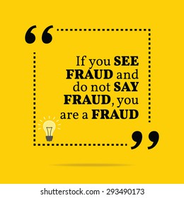 Inspirational motivational quote. If you see fraud and do not say fraud you are a fraud. Vector simple design. Black text over yellow background