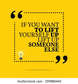 Inspirational motivational quote. If you want to lift yourself up lift up someone else. Vector simple design. Black text over yellow background