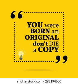 Inspirational motivational quote. You were born an original don't die a copy. Vector simple design. Black text over yellow background