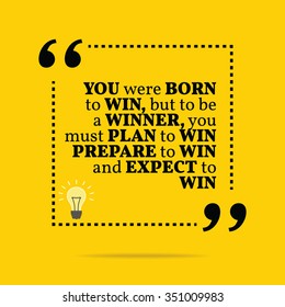 Inspirational motivational quote. You were born to win, but to be a winner, you must plan to win, prepare to win and expect to win. Vector simple design. Black text over yellow background