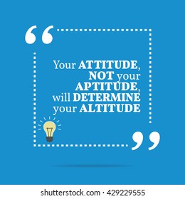 Inspirational motivational quote. Your attitude not your aptitude, will determine your altitude. Vector square shape design with light bulb. Simple and trendy style