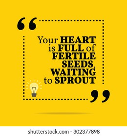 Inspirational motivational quote. Your heart is full of fertile seed, waiting to sprout. Vector simple design. Black text over yellow background