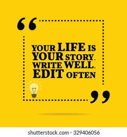 Inspirational motivational quote. Your life is your story. Write well. Edit often. Vector simple design. Black text over yellow background