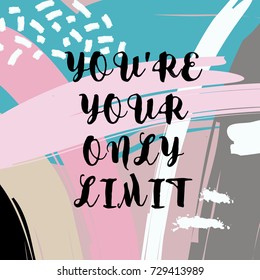 Inspirational and motivational quote. You're your only limit