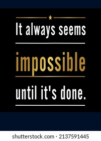 Inspirational motivational quotes It always seems impossible until it's done, Inspiring Creative Motivation Quote Poster Template, Vector Golden and white Typography Banner Design Concept.