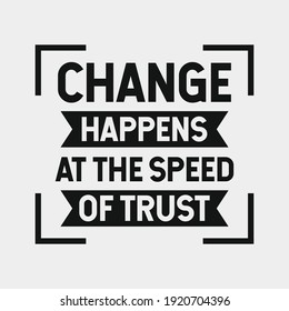 Inspirational Motivational Quotes Change happens at the speed of trust