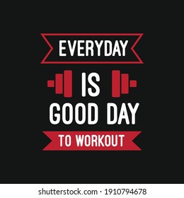 inspirational motivational quotes Everyday is good day to workout