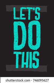 Inspirational and motivational quotes. Let's do this. Typography. Phrase for card,t-shirt print, notebook or poster design. 