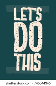 Inspirational and motivational quotes Let's do this. Lettering. Phrase for card, t-shirt print, notebook or poster design.