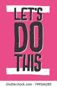 Inspirational and motivational quotes. Let's do this. Typography. Phrase for card,t-shirt print, notebook or poster design.