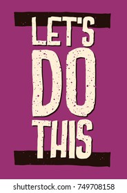 Inspirational and motivational quotes. Let's do this. Typography. Phrase for card,t-shirt print, notebook or poster design.