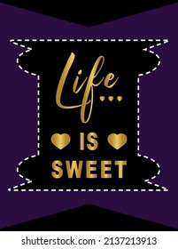 Inspirational Motivational quotes Life is sweet, Inspiring Creative Motivation Quote Poster Template, Vector Golden Typography Banner Design Concept.