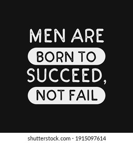 inspirational motivational quotes Men are born to succeed,not fail