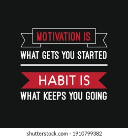 inspirational motivational quotes Motivation is what gets you started, habit is what keeps you going.