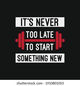 inspirational motivational quotes Its never too late to start something new