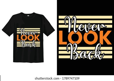 Inspirational and motivational quotes Never Look Back typography Vector graphic for t shirt prints, vector illustration. Vector print, typography, poster, emblem.