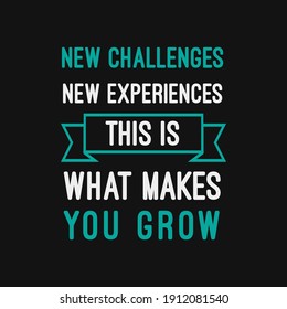 inspirational motivational quotes New challenges, new experiences, this is what makes you grow.