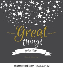 Inspirational and motivational quotes posters. Stylish typographic poster design in cute style. Vector template for your print design. Great things take time. Stars and sparkles on black background