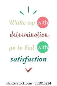 inspirational and motivational quotes posters. Stylish typographic poster design. Vector illustration Template for your print design. Wake up with determination, go to bed with satisfaction