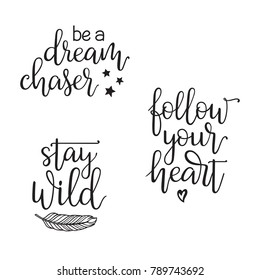 Inspirational and motivational quotes typography set. Be a dream chaser, Follow your heart, Stay wild hand written in modern calligraphy style