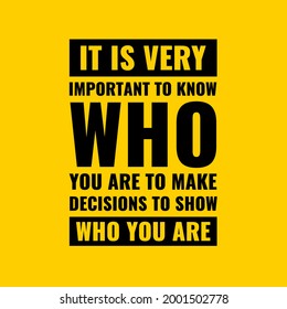 Inspirational and motivational quotes. It is very important to know who you are. To make decisions. To show who you are 