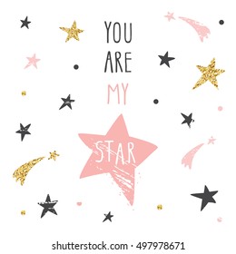 Inspirational and motivational romantic and love quote. You are my star. Cute funny illustration with glitter, pastel pink and black stars can be used for t-shirt design, cards, posters.