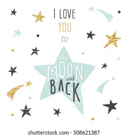 Inspirational and motivational romantic and love quote. I love you to the Moon and back. Lettering with glitter gold and blue stars can be used for t-shirt design, valentines cards, posters.