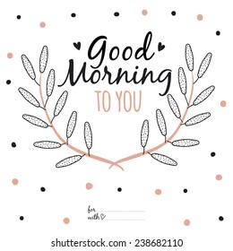 Inspirational And Motivational Romantic And Love Quotes Poster. Stylish Typographic Poster Design In Cute Style. Vector Illustration Can Be Used Like Post Card. Good Morning To You