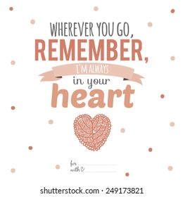 Inspirational and motivational romantic quotes card with calligraphic and typographic wishes. Template for wedding, birthday, invitations. Illustration ornament heart with lovely lettering