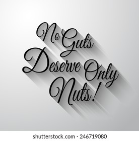 Inspirational and Motivational Typo "No Guts Deserve Only Nuts" for you Classsic or Vintage posters.