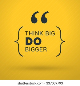 Inspirational and Motivational Typographic Quote Vector Poster Design. Think big, do bigger. Vector Typographic Background Design