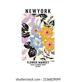 Inspirador estampado de slogan en el mercado de flores de Newyork con flores vectoriales coloridas en fondo blanco, ilustración floral para estampados de camisetas y otros usos.