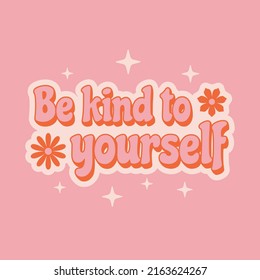 Inspirational phrase Be kind to yourself in retro vintage style for t-shirt print design. 