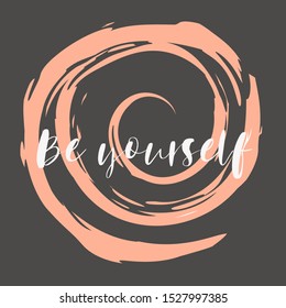 Inspirational phrase be yourself. Motivational slogans for printing on clothing and mugs, objects. Positive calls for posters dark background.