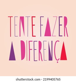 inspirational phrase in Brazilian Portuguese. Translation - Try to make a difference.