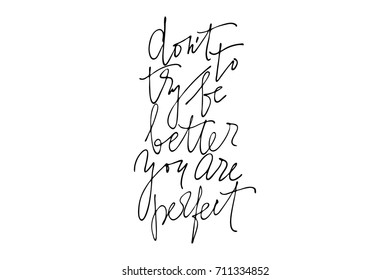 Inspirational phrase don't try to be better you are perfect handwritten text vector